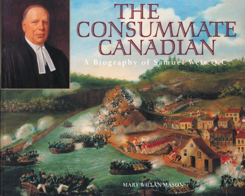 The Consummate Canadian: A Biography of Samuel Weir Q.C.