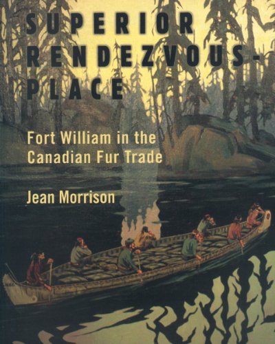 Stock image for Superior Rendezvous-Place: Fort William in the Canadian Fur Trade for sale by ThriftBooks-Dallas