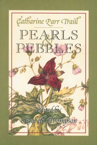 Imagen de archivo de Pearls and Pebbles: Catharine Parr Traill a la venta por WorldofBooks