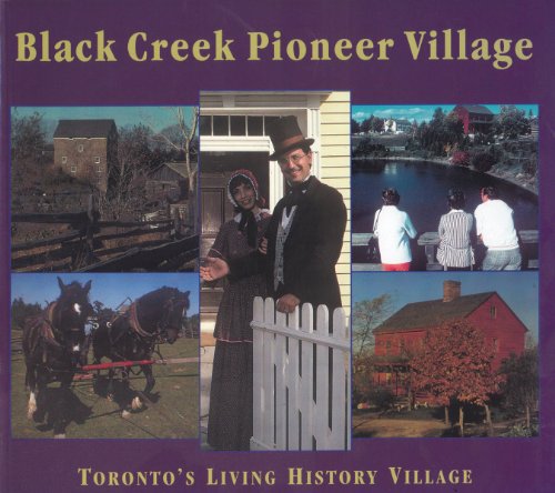 Beispielbild fr Black Creek Pioneer Village: Toronto's Living History Village zum Verkauf von ThriftBooks-Dallas