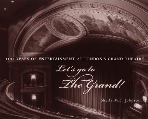 Stock image for Let's Go to The Grand!: 100 Years of Entertainment at London's Grand Theatre for sale by GF Books, Inc.