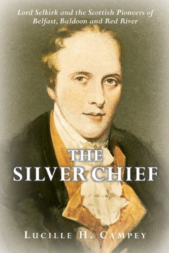 Imagen de archivo de The Silver Chief: Lord Selkirk and the Scottish Pioneers of Belfast, Baldoon and Red River a la venta por ThriftBooks-Atlanta