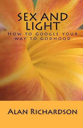 Stock image for Sex and Light: How to Google your way to Godhood for sale by Lucky's Textbooks