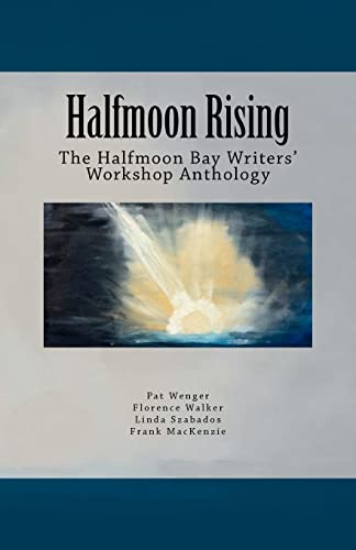 Stock image for Halfmoon Rising: The Halfmoon Bay Writers' Workshop Anthology for sale by Lucky's Textbooks