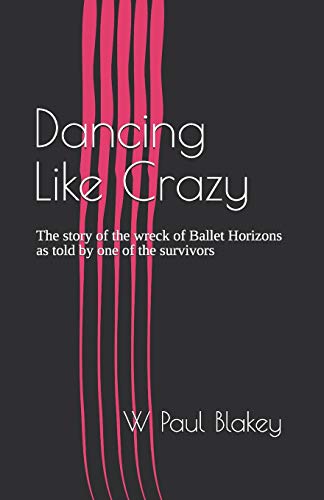 Beispielbild fr Dancing Like Crazy: The story of the wreck of Ballet Horizons as told by one of the survivors zum Verkauf von THE SAINT BOOKSTORE