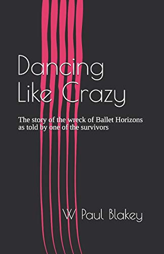 Imagen de archivo de Dancing Like Crazy: The story of the wreck of Ballet Horizons as told by one of the survivors a la venta por THE SAINT BOOKSTORE