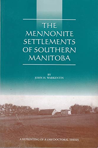 The Mennonite settlements of southern Manitoba (9781896257273) by Warkentin, John