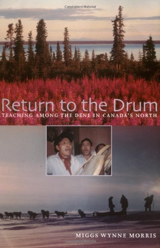 9781896300313: Return to the Drum: Teaching Among the Dene in Canada's North