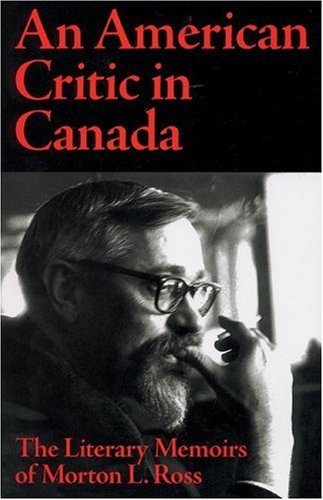 Beispielbild fr An American Critic in Canada: The Literary Memoirs of Morton L. Ross zum Verkauf von Robinson Street Books, IOBA