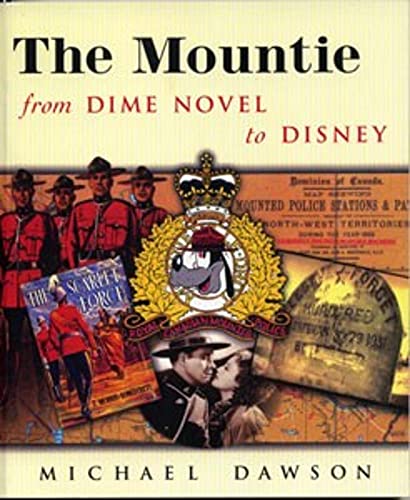 The Mountie from Dime Novel to Disney (9781896357164) by Dawson, Michael