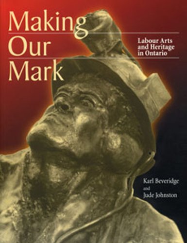 Stock image for Making Our Mark Labour Arts and Heritage in Ontario for sale by The Second Reader Bookshop