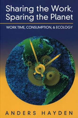 Stock image for Sharing the Work, Sparing the Planet : Work Time, Consumption, and Ecology for sale by Better World Books