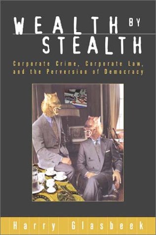 9781896357416: Wealth by Stealth: Corporate Crime, Coporate Law, and the Perversion of Democracy