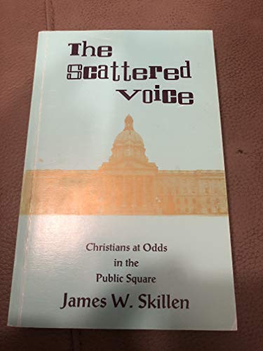 Stock image for The Scattered Voice: Christians at Odds in the Public Square for sale by ThriftBooks-Dallas