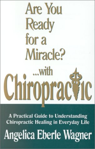 Stock image for Are You Ready for a Miracle?. With Chiropractic : A Practical Guide to Understanding Chiropractic Healing in Everyday Life for sale by Better World Books: West