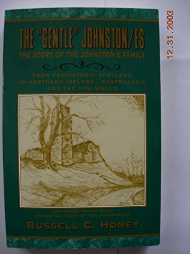 The "gentle" Johnston/es: The Story of the Johnston/e Family, from Prehistoric Scotland to Northe...