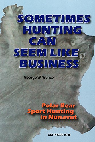 Stock image for Sometimes Hunting Can Seem Like Business Polar Bear Sport Hunting in Nunavut Occasional Publications Series for sale by PBShop.store US