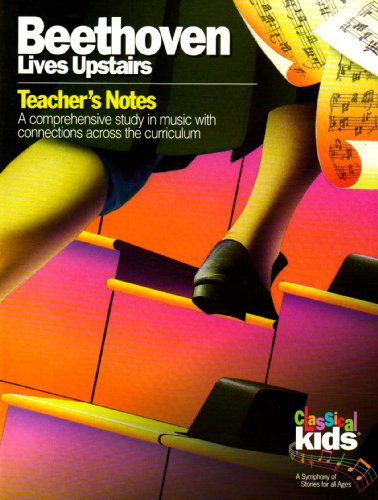 Stock image for Beethoven Lives Upstairs Teachers Notes (Grades K-8): A Comprehensive Study in Music with Connections Across the Curriculum (Classical Kids Teachers Notes) for sale by Goodwill