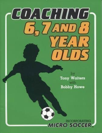 Stock image for Coaching 6, 7 and 8 Year Olds: Incorporating Micro Soccer for sale by Half Price Books Inc.