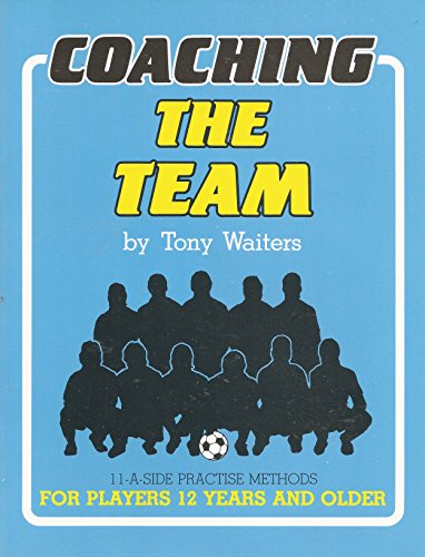 Stock image for Coaching the Team: 11-A-Side Practise methods for players 12 years and older for sale by Wonder Book