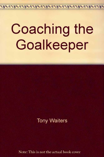 Stock image for Coaching the Goalkeeper for sale by Red's Corner LLC