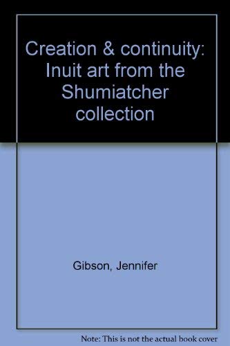 Beispielbild fr Creation & Continuity; Inuit Art from the Shumiatcher Collection zum Verkauf von BISON BOOKS - ABAC/ILAB