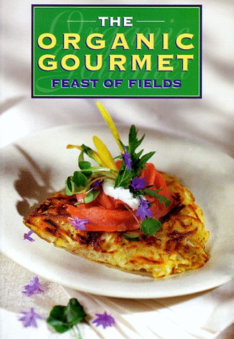 Imagen de archivo de The Organic Gourmet: Feast of Fields a la venta por Aaron Books