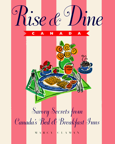 Stock image for Rise and Dine Canada : Savory Secrets from Canada's Bed and Breakfast Inns for sale by Better World Books: West