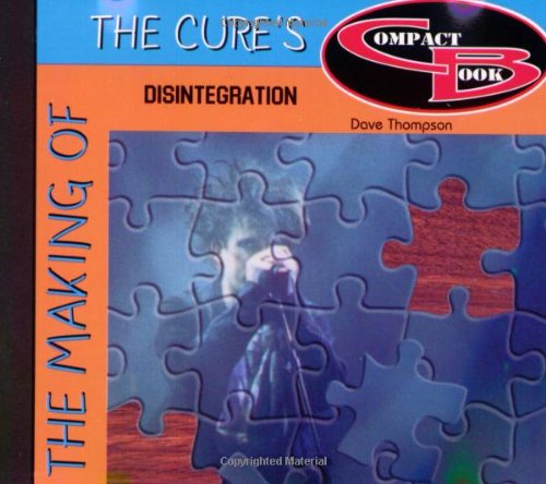 The Making of the Cure's Disintegration (9781896522241) by Thompson, Dave