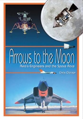 Stock image for Arrows to the Moon: Avro's Engineers and the Space Race: Apogee Books Space Series 19 for sale by Ergodebooks