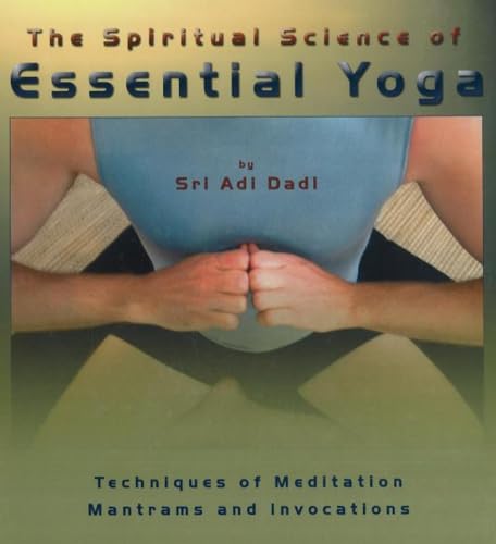 Beispielbild fr The Spiritual Science of Essential Yoga: Techniques of Meditation, Mantrams and Invocations, Volume 1 zum Verkauf von HPB Inc.
