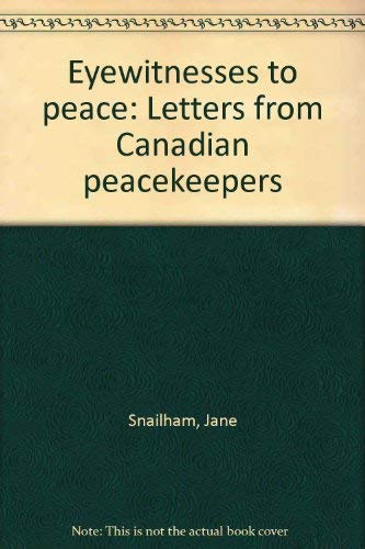 Stock image for Eyewitnesses to Peace Letters From Canadian Peacekeepers for sale by B-Line Books