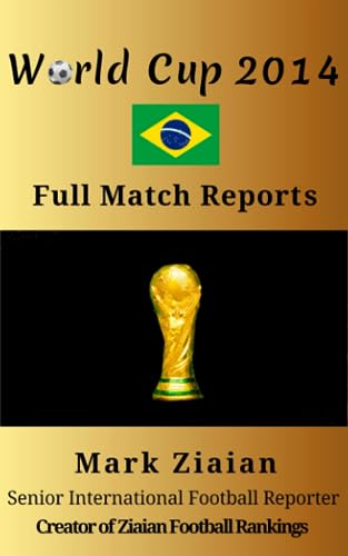 Stock image for World Cup 2014 Full Match Reports: FIFA Football World Cup 2014 Complete Match Reports From Brazil (FIFA Football World Cup Complete Match Reports) for sale by GF Books, Inc.