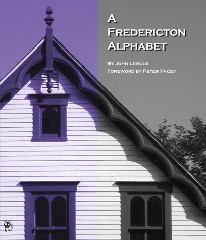 A Fredericton Alphabet (9781896647777) by Leroux, John; Pacey, Peter