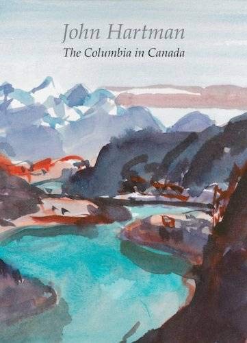 Beispielbild fr John Hartman: The Columbia in Canada zum Verkauf von Books From California