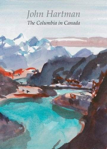 Stock image for John Hartman: The Columbia in Canada for sale by Books From California