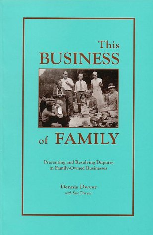 Stock image for The Business of Family: Preventing and Resolving Disputes in Family Owned Business for sale by WorldofBooks