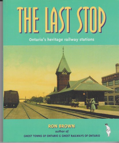 Stock image for The Last Stop : A Guide to Ontario's Heritage Railway Stations for sale by ThriftBooks-Atlanta