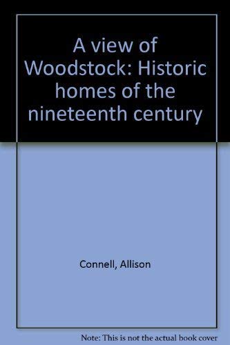 Beispielbild fr A view of Woodstock: Historic homes of the nineteenth century - Second edition zum Verkauf von Bay Used Books