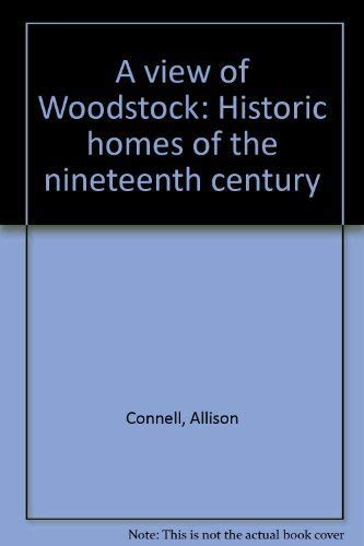 Stock image for A view of Woodstock: Historic homes of the nineteenth century - Second edition for sale by Bay Used Books