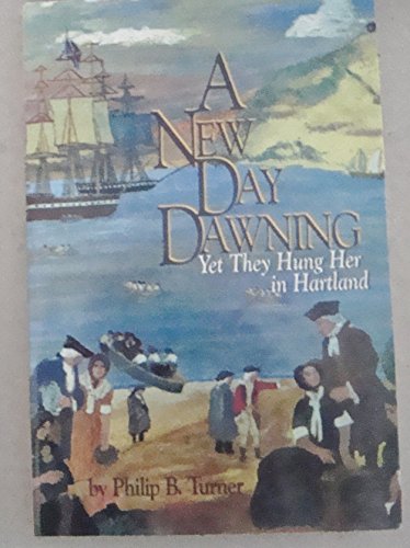 Stock image for A New Day Dawning, Yet They Hung Her in Hartland for sale by Streamside Books