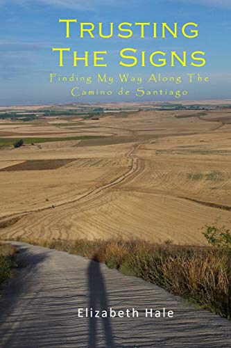 Beispielbild fr Trusting The Signs: Finding My Way Along The Camino de Santiago zum Verkauf von Revaluation Books