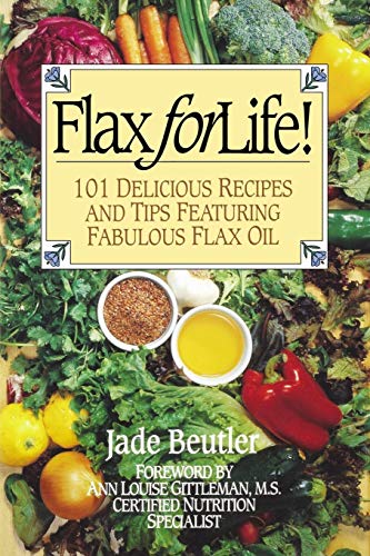 9781896817101: Flax For Life!: 101 Delicious Recipes and Tips Featuring Fabulous Flax Oil