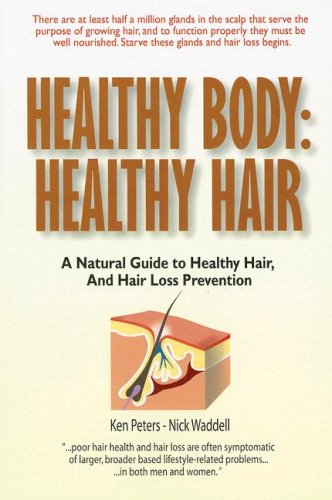 Stock image for Healthy Body; Healthy Hair: A Natural Guide to Healthy Hair, and Hair Loss Prevention for sale by HPB-Emerald