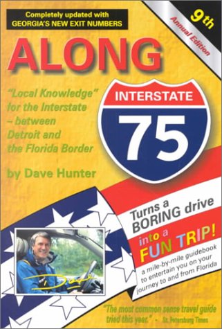 Along Interstate 75 Year 2001: The Local Knowledge Driving Guide for Interstate Travelers Between Detroit and the Florida Border (9781896819129) by Hunter, Dave