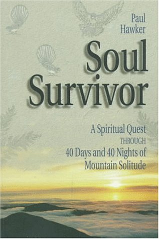 Stock image for Soul Survivor: A Spiritual Quest Through 40 Days and 40 Nights of Mountain Solitude for sale by SecondSale