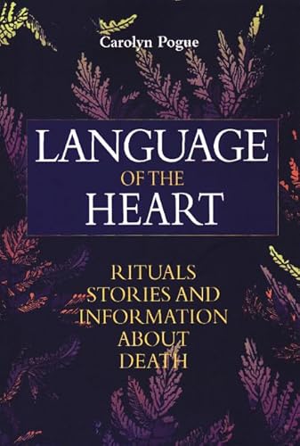 Imagen de archivo de Language of the Heart: Rituals, Stories, and Information about Death a la venta por Books From California