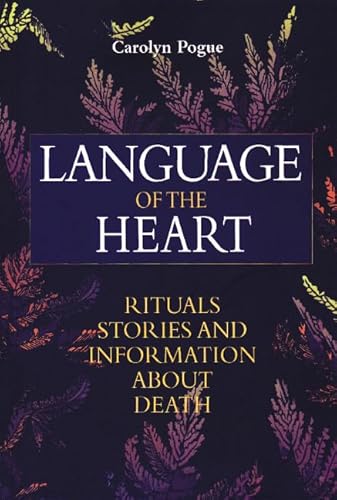 Stock image for Language of the Heart: Rituals, Stories and Information About Death for sale by THE SAINT BOOKSTORE