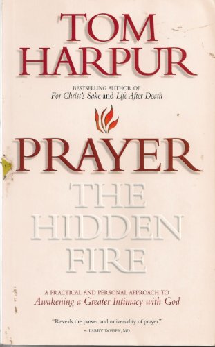 Imagen de archivo de Prayer the Hidden Fire: A Practical & Personal Approach to Awakening a Greater Intimacy With God a la venta por GF Books, Inc.