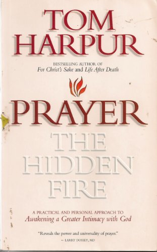 Stock image for Prayer the Hidden Fire: A Practical & Personal Approach to Awakening a Greater Intimacy With God for sale by GF Books, Inc.